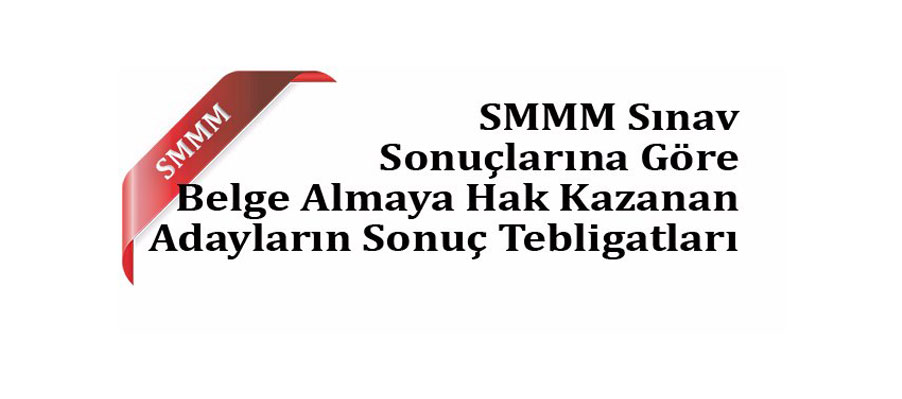 SMMM Sınavı Sonuçlarına Göre Belge Almaya Hak Kazanan Adayların Sonuç Tebligatları